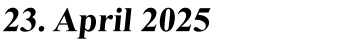 23. April 2025
