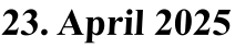 23. April 2025